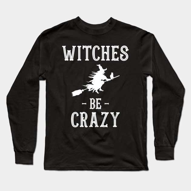 Halloween Costumes Witches Be Crazy Long Sleeve T-Shirt by finedesigns